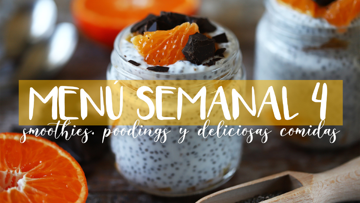 Menú semanal 4: Smoothies, pudings y deliciosas comidas