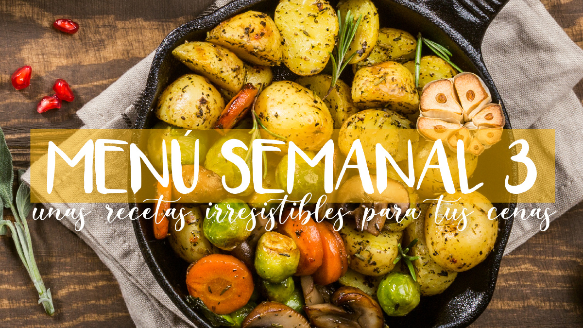 Menú semanal 3: Unas recetas irresistibles para tus cenas
